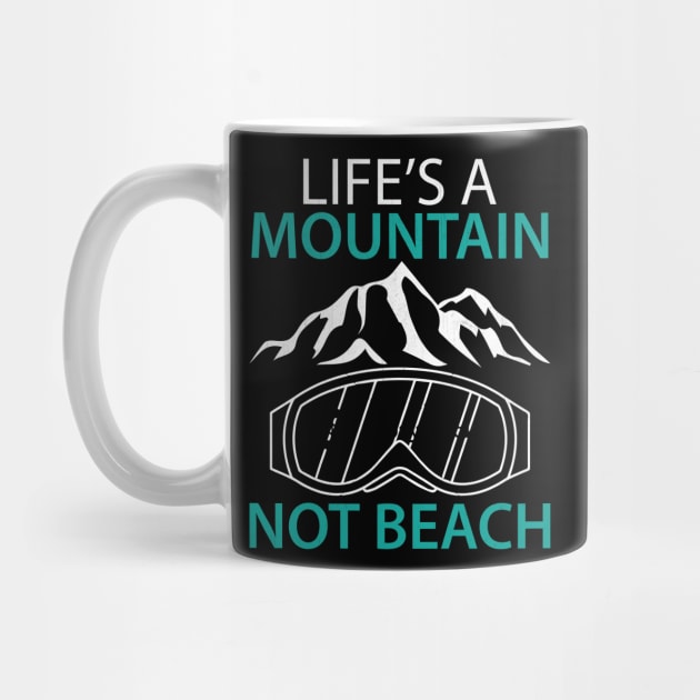 Life's a Mountain Not a Beach Winter Sports Gift by TheLostLatticework